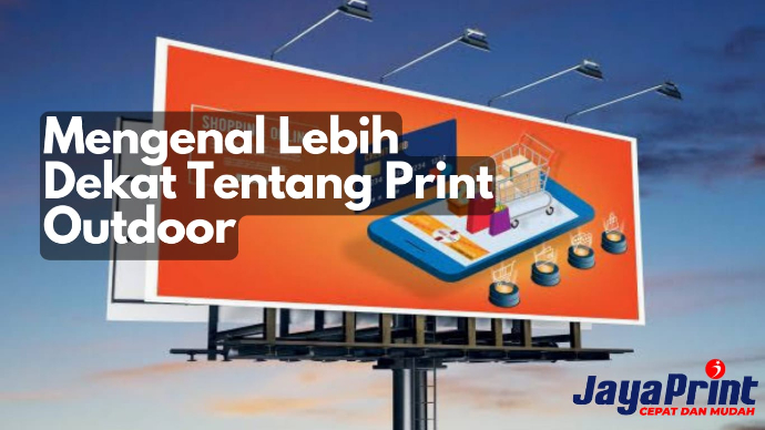 Mengenal Lebih Dekat Tentang Print Outdoor